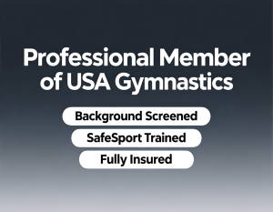 USA Gymnastics Professional Member – Background Screened, SafeSport Trained and Fully Insured
